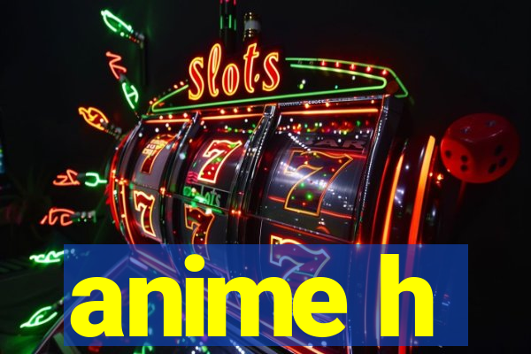 anime h